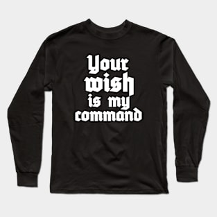 Your Wish is My Command Long Sleeve T-Shirt